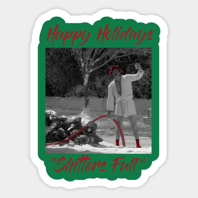 Happy Holiday! Shitters Full..... Sticker by idesign1